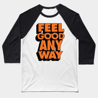 Feel Good Any Way Baseball T-Shirt